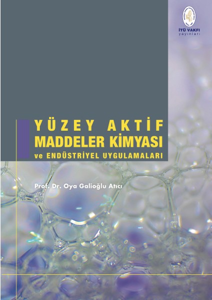 Yüzey Aktif Maddeler Kimyası ve Endüstriyel Uygulamaları - Prof. Dr. Oya Galioğlu Atıcı