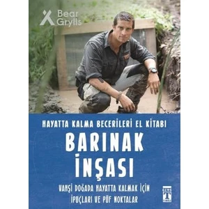 Barınak Inşası - Hayatta Kalma Becerileri El Kitabı - Bear Grylls
