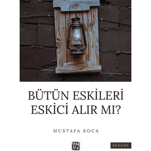 Bütün Eskileri Eskici Alır Mı? - Mustafa Koca
