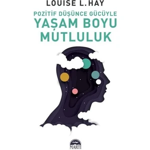 Pozitif Düşünce Gücüyle Yaşam Boyu Mutluluk - Louise L. Hay