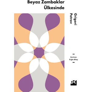 Beyaz Zambaklar Ülkesinde - Grigori Petrov