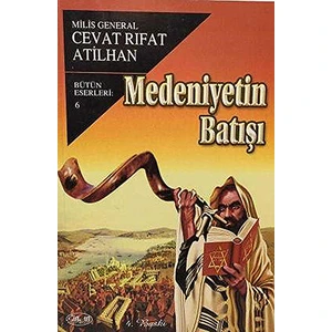 Medeniyetin Batışı General - Cevat Rıfat Atilhan