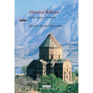 Ahtamar Kilisesi / Işıkla Canlanan Duvarlar-Mazhar Şevket İpşiroğlu
