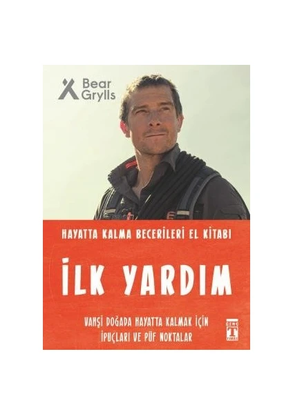 Ilk Yardım - Hayatta Kalma Becerileri El Kitabı - Bear Grylls