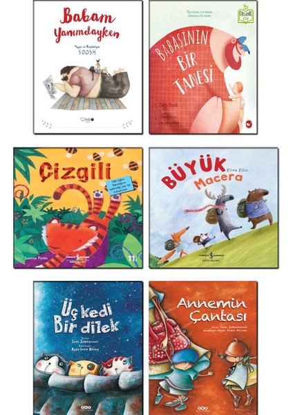 Babam Yanımdayken - Soosh + Babasının Bir Tanesi - Zack Bush + Çizgili + Büyük Macera - Elina Ellis + Üç Kedi Bir Dilek + Annemin Çantası - Sara Şahinkanat / 6 Kitap Çocuk Masal Hikaye Öykü Kitapları