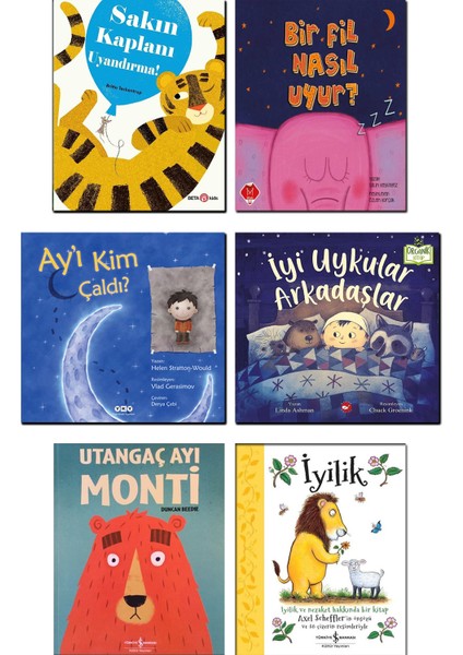 Sakın Kaplanı Uyandırma + Bir Fil Nasıl Uyur? + Ay'ı Kim Çaldı + Iyi Uykular Arkadaşlar + Utangaç Ayı Monti + Iyilik / 6 Kitap Set Çocuk Masal Hikaye Öykü Kitapları