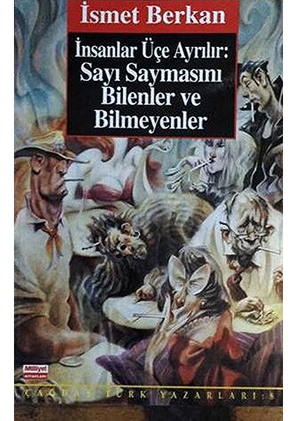 Insanlar Üçe Ayrılır : Sayı Saymasını Bilenler ve Bilmeyenler - Ismet Berkan