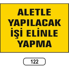 Gündoğdu Aletle Yapılacak Işi Elinle Yapma Uyarı Ikaz Levhası