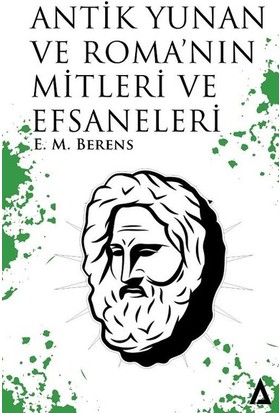 Antik Yunan ve Roma'nın Mitleri ve Efsaneleri - E. M. Berens