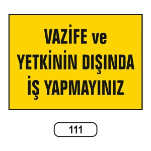 Vazife ve Yetkinin Dışında Iş Yapmayınız Uyarı Ikaz Levhası 25X35 cm