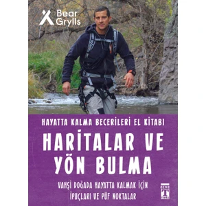Haritalar ve Yön Bulma: Hayatta Kalma Becerileri El Kitabı - Bear Grylls