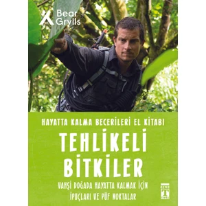 Tehlikeli Bitkiler - Hayatta Kalma Becerileri El Kitabı 2 - Bear Grylls