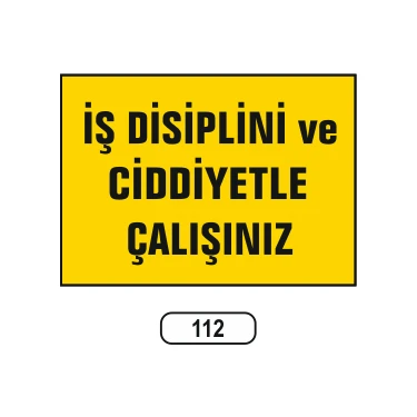 Gündoğdu Iş Disiplini ve Ciddiyetle Çalışınız Uyarı Ikaz Levhası 25X35