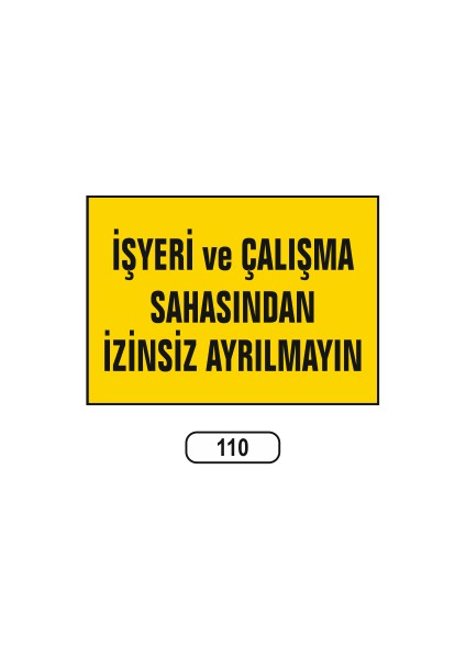Işyeri ve Çalışma Sahasından Izinsiz Ayrılmayın Uyarı Ikaz Levhas 25X35 cm