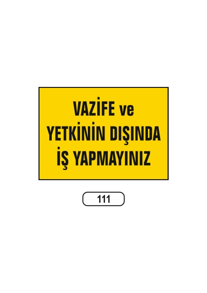 Vazife ve Yetkinin Dışında Iş Yapmayınız Uyarı Ikaz Levhası 25X35 cm
