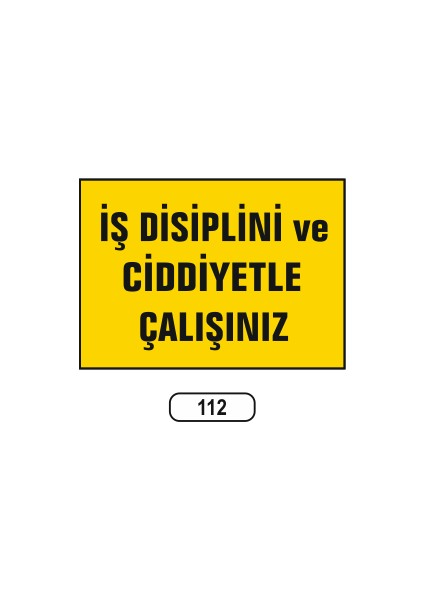 Iş Disiplini ve Ciddiyetle Çalışınız Uyarı Ikaz Levhası 25X35 cm