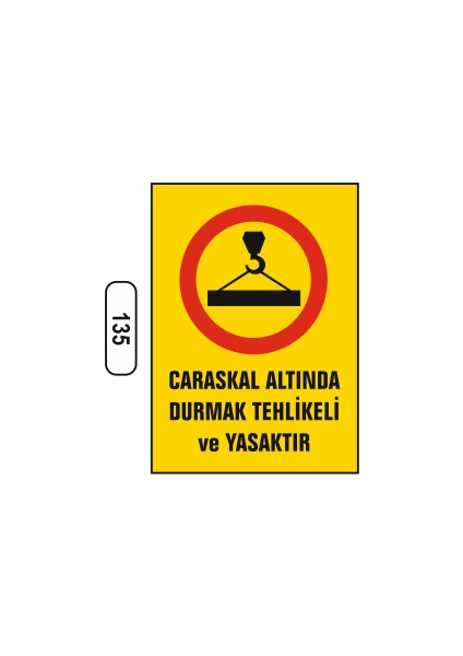 Caraskal Altında Durmak Tehlikeli ve Yasaktır Uyarı Ikaz Levhası