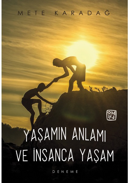 Yaşamın Anlamı ve Insanca Yaşam - Mete Karadağ