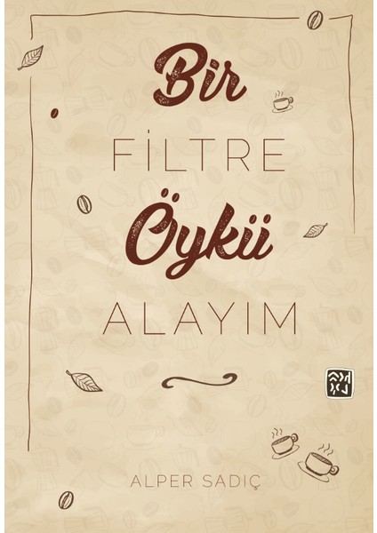 Bir Filtre Öykü Alayım - Alper Sadıç