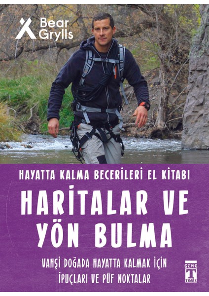 Haritalar ve Yön Bulma: Hayatta Kalma Becerileri El Kitabı - Bear Grylls