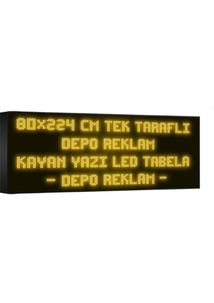 Depo Tabela Reklam Sarı Kayan Yazı LED Tabela 80X 224CM Tek Taraflı Depo Reklam Tabela