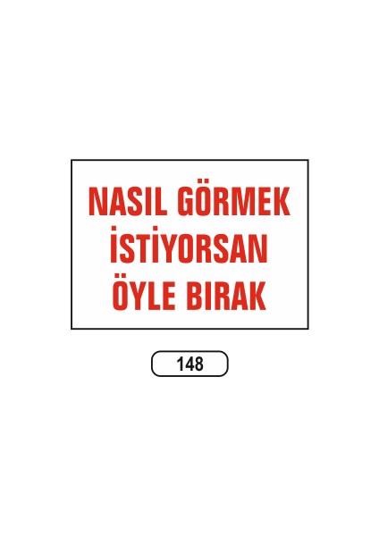 Nasıl Görmek Istiyorsan Öyle Bırak Uyarı Ikaz Levhası 25 x 35 cm