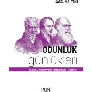 Odunluk Günlükleri -Darwin, Wordsworth ve Humboldt Üzerine - Sargun A.tont