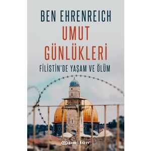 Umut Günlükleri - Filistin'de Yaşam ve Ölüm - Ben Ehrenreich