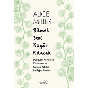 Bilmek Seni Özgür Kılacak - Alice Miller