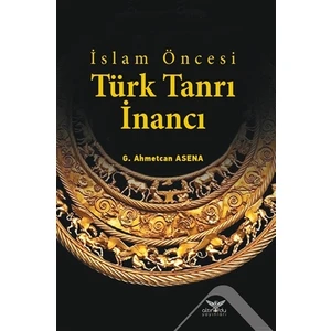 Islam Öncesi Türk Tanrı Inancı - G. Ahmetcan Asena