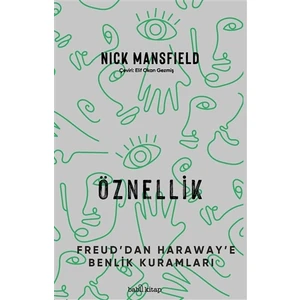 Öznellik - Freud'dan Haraway'e Benlik Kuramları - Nick Mansfield