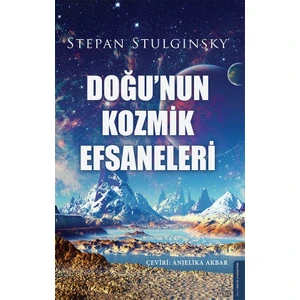 Doğu’nun Kozmik Efsaneleri - Stepan Stulginsky