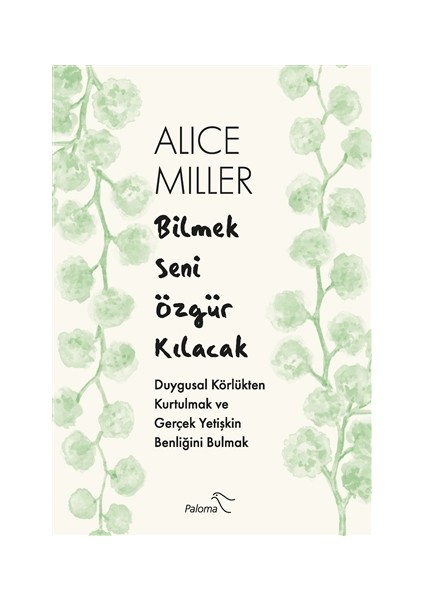 Bilmek Seni Özgür Kılacak - Alice Miller