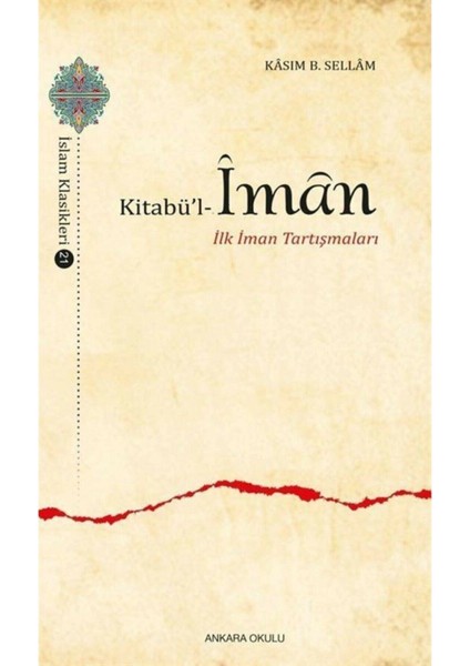 Kitabü'l-Iman - Ilk Iman Tartışmaları - Kasım B. Sellam El-Bağdadi