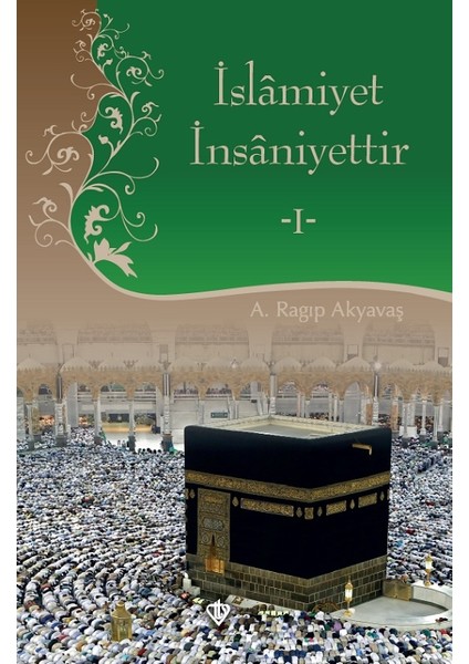 Islamiyet Insaniyettir 1 - A. Ragıp Akyavaş