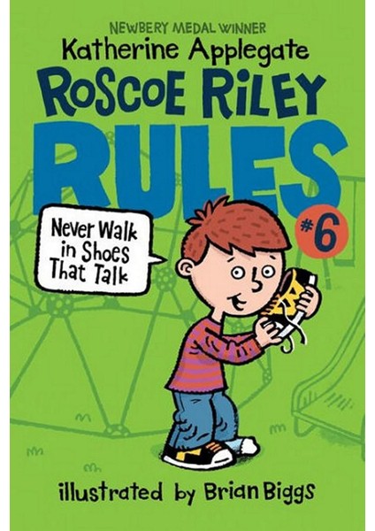 Roscoe Riley Rules #6: Never Walk In Shoes That Talk - Katherine Applegate