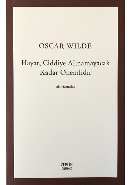 Hayat, Ciddiye Alınamayacak Kadar Önemlidir-Oscar Wilde