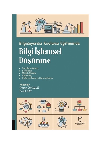 Akademisyen Kitabevi Bilgisayarsız Kodlama Eğitiminde Bilgi Işlemsel Düşünme - Özlem Üzümcü