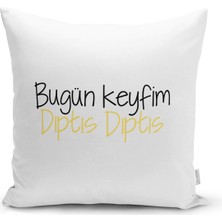 Real Homes Özel Tasarım Bugün Keyfim Dıptıs Dıptıs Dijital Baskılı Dekoratif Yastık Kırlent Kılıfı