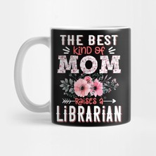 Pixxa The Best Kind Of Mom Raises Librarian Floral Librarian Mother Gift Kupa Bardak