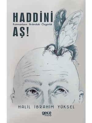 Haddini Aş ! - Katmanların Ardındaki Özgürlük - Halil Ibrahim Yüksel