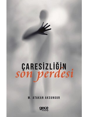 Çaresizliğin Son Perdesi - M. Atakan Aksungur