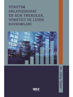 Yönetim Anlayışındaki En Son Trendler, Yönetici ve Lider Kavramları - Gülay Tamer