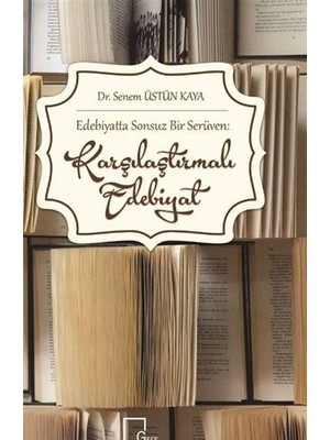 Edebiyatta Sonsuz Bir Serüven: Karşılaştırmalı Edebiyat - Senem Üstün Kaya