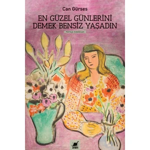 Ayrıntı Yayınları En Güzel Günlerini Demek Bensiz Yaşadın Can Gürses