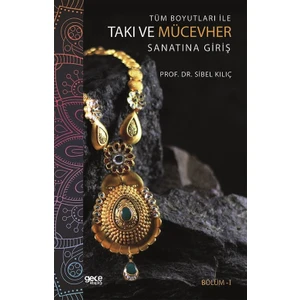 Tüm Boyutları Ile Takı ve Mücevher Sanatına Giriş - Sibel Kılıç