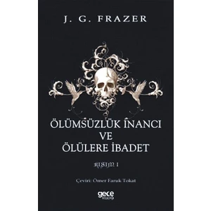 Ölümsüzlük Inancı ve Ölülere Ibadet - J.g. Frazer