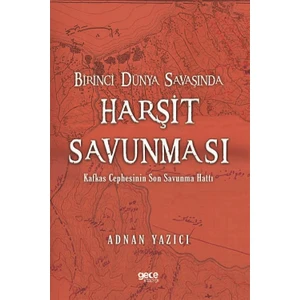 Birinci  Dünya  Savaşında  Harşit Savunması - Adnan Yazıcı