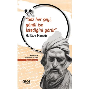 Göz Her Şeyi, Gönül Ise Istediğini Görür - Hallac-I Mansur