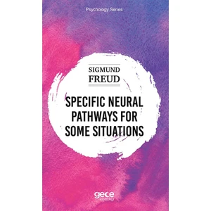 Specific Neural Pathways For Some Situations - Sigmund Freud